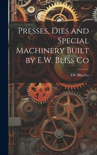Produktbild: Presses, Dies and Special Machinery Built by E.W. Bliss Co