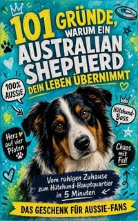 Produktbild: 101 Gr&uuml;nde, warum dein Australian Shepherd dein Leben &uuml;bernimmt