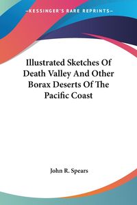 Produktbild: Spears, J: Illustrated Sketches Of Death Valley And Other Bo