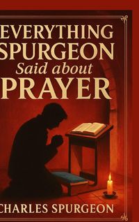 Produktbild: Everything Spurgeon Said about Prayer