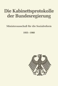 Produktbild: Die Kabinettsprotokolle der Bundesregierung / Ministerausschu&szlig; f&uuml;r die Sozialreform 1955-1960