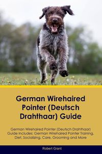 Bild vom Artikel German Wirehaired Pointer (Deutsch  Drahthaar) Guide  German Wirehaired Pointer (Deutsch Drahthaar) Guide Includes vom Autor Robert Grant