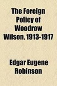 Produktbild: The Foreign Policy of Woodrow Wilson, 1913-1917