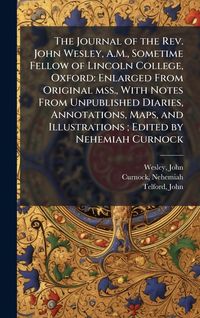 Produktbild: The Journal of the Rev. John Wesley, A.M., Sometime Fellow of Lincoln College, Oxford