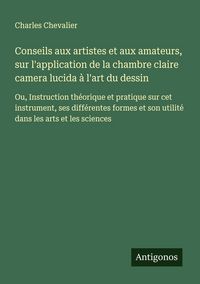 Produktbild: Conseils aux artistes et aux amateurs, sur l'application de la chambre claire camera lucida &agrave; l'art du dessin