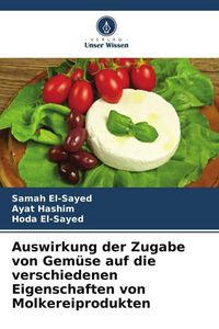 Produktbild: Auswirkung der Zugabe von Gem&uuml;se auf die verschiedenen Eigenschaften von Molkereiprodukten