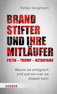 Bild vom Artikel Brandstifter und ihre Mitläufer – Putin – Trump – Netanyahu vom Autor Rafael Seligmann