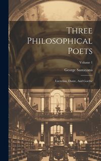 Produktbild: Three Philosophical Poets: Lucretius, Dante, And Goethe; Volume 1