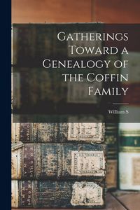 Produktbild: Gatherings Toward a Genealogy of the Coffin Family