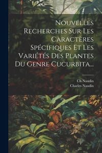 Produktbild: Nouvelles Recherches Sur Les Caract&egrave;res Sp&eacute;cifiques Et Les Vari&eacute;t&eacute;s Des Plantes Du Genre Cucurbita...