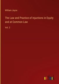 Bild vom Artikel The Law and Practice of Injuctions in Equity and at Common Law vom Autor William Joyce