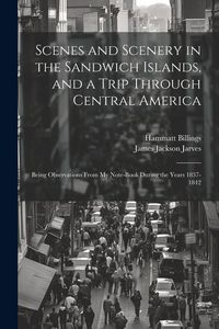 Produktbild: Scenes and Scenery in the Sandwich Islands, and a Trip Through Central America