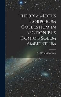 Produktbild: Theoria Motus Corporum Coelestium in Sectionibus Conicis Solem Ambientium