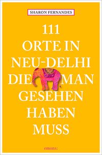 Bild vom Artikel 111 Orte in  Neu-Dehli, die man gesehen haben muss vom Autor Sharon Fernandes