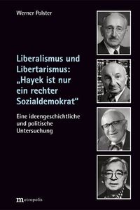 Produktbild: Liberalismus und Libertarismus: "Hayek ist nur ein rechter Sozialdemokrat"