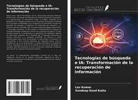 Produktbild: Tecnolog&iacute;as de b&uacute;squeda e IA: Transformaci&oacute;n de la recuperaci&oacute;n de informaci&oacute;n