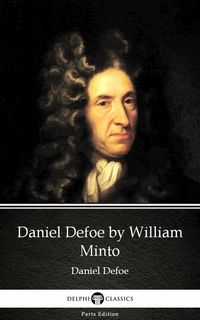 Produktbild: Daniel Defoe by William Minto - Delphi Classics (Illustrated)