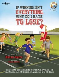 Bild vom Artikel If Winning Isn't Everything, Why...Lose? Activity Guide: Lessons to Teach and Reinforce Displaying Good Sportsmanship at School, in Athletics and at H vom Autor Bryan Smith