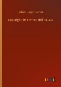 Produktbild: Copyright, Its History and Its Law