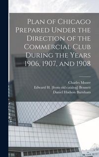 Produktbild: Plan of Chicago Prepared Under the Direction of the Commercial Club During the Years 1906, 1907, and 1908