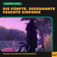 Produktbild: Die f&uuml;nfte, sogenannte feuchte Sinfonie