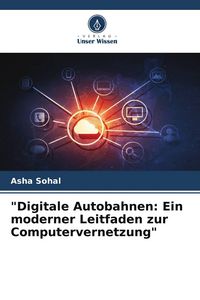 Produktbild: "Digitale Autobahnen: Ein moderner Leitfaden zur Computervernetzung"