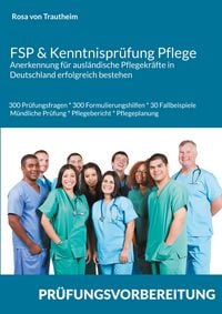 Produktbild: FSP & Kenntnispr&uuml;fung Pflege * Anerkennung f&uuml;r ausl&auml;ndische Pflegekr&auml;fte in Deutschland erfolgreich bestehen