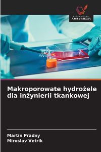 Produktbild: Makroporowate hydro&iquest;ele dla in&iquest;ynierii tkankowej