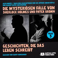 Produktbild: Geschichten, die das Leben schreibt (Die mysteri&ouml;sen F&auml;lle von Sherlock Holmes und Pater Brown, Folge 5)