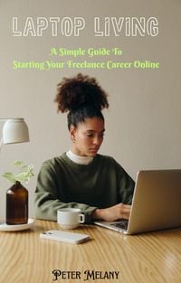 Produktbild: Laptop Living: A Simple Guide to Starting Your Freelance Career Online