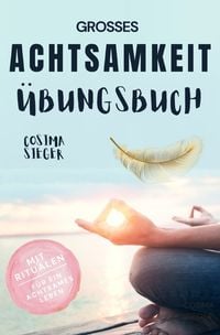 Produktbild: Achtsamkeit: DAS GROSSE ACHTSAMKEIT &Uuml;BUNGSBUCH! Wie Sie Ihren Achtsamkeitsmuskel