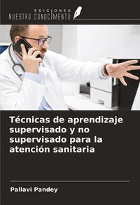 Produktbild: T&eacute;cnicas de aprendizaje supervisado y no supervisado para la atenci&oacute;n sanitaria
