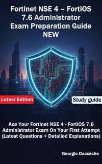 Produktbild: Fortinet NSE 4 - FortiOS 7.6 Administrator Exam Preparation Guide