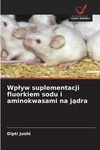 Produktbild: Wplyw suplementacji fluorkiem sodu i aminokwasami na jadra