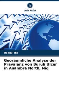 Produktbild: Geor&auml;umliche Analyse der Pr&auml;valenz von Buruli Ulcer in Anambra North, Nig