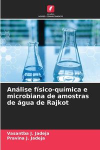 Produktbild: An&aacute;lise f&iacute;sico-qu&iacute;mica e microbiana de amostras de &aacute;gua de Rajkot