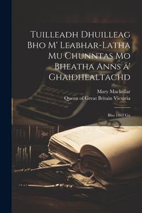 Produktbild: Tuilleadh dhuilleag bho m' leabhar-latha mu chunntas mo bheatha anns a' Ghaidhealtachd: Bho 1862 gu