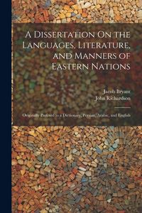 Produktbild: A Dissertation On the Languages, Literature, and Manners of Eastern Nations: Originally Prefixed to a Dictionary, Persian, Arabic, and English
