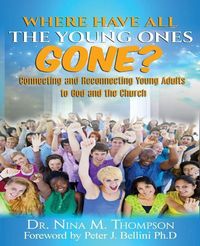Produktbild: Where Have All the Young Ones GONE?: Connecting and Reconnecting Young Adults to God and the church