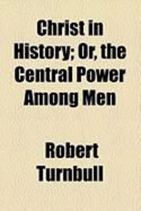 Produktbild: Christ in History; Or, the Central Power Among Men