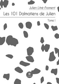 Produktbild: Julien Litr&eacute;-Froment: 101 Dalmatiens de Julien
