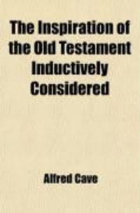 Produktbild: The Inspiration of the Old Testament Inductively Considered; The Seventh Congregational Union Lecture