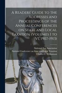 Produktbild: A Readers' Guide to the Addresses and Proceedings of the Annual Conferences on State and Local Taxation (volumes I to VI, 1907-1913)