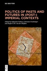 Produktbild: Politics of Pasts and Futures in (Post-)Imperial Contexts