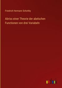 Produktbild: Abriss einer Theorie der abelschen Functionen von drei Variabeln
