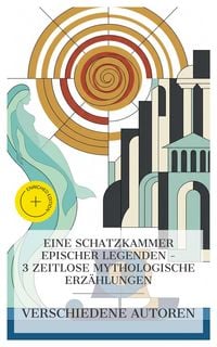 Produktbild: Eine Schatzkammer epischer Legenden - 3 zeitlose mythologische Erz&auml;hlungen
