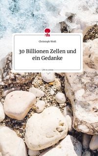 Produktbild: 30 Billionen Zellen und ein Gedanke. Life is a Story - story.one