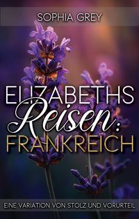 Produktbild: Elizabeths Reisen: Frankreich: Eine Variation von Stolz und Vorurteil (Elizabeth im Ausland, #2)