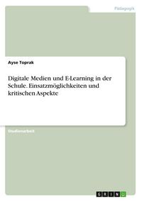Produktbild: Digitale Medien und E-Learning in der Schule. Einsatzm&ouml;glichkeiten und kritischen Aspekte