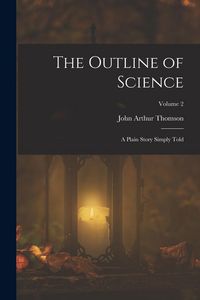 Produktbild: The Outline of Science: A Plain Story Simply Told; Volume 2